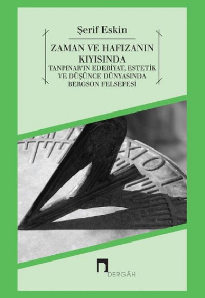 Zaman ve Hafızanın Kıyısında  Tanpınar'ın Edebiyat, Estetik ve Düşünce Dünyasında Bergson Felsef