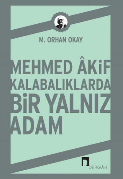 Mehmed Akif Kalabalıklarda Bir Yalnız Adam