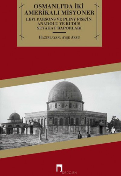 Osmanlı'da İki Amerikalı Misyoner  Levi Parsons ve Pliny Fisk'in Anadolu ve Kudüs Seyahat Raporl