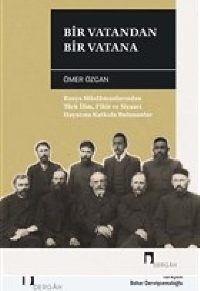 Bir Vatandan Bir Vatana - Rusya Müslümanlarından Türk İlim, Fikir ve Siyaset Hayatına Katkıda Buluna