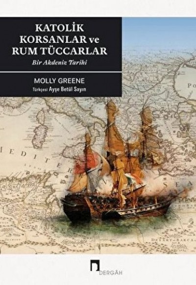 Katolik Korsanlar Ve Rum Tüccarlar Bir Akdeniz Tarihi