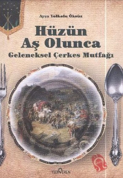 Hüzün Aş Olunca - Geleneksel Çerkes Mutfağı-Ciltli