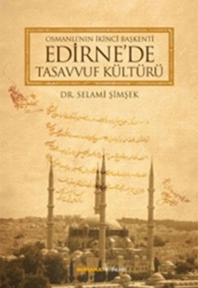 Osmanlı'nın İkinci Başkenti Edirne'de Tasavvuf Kültürü