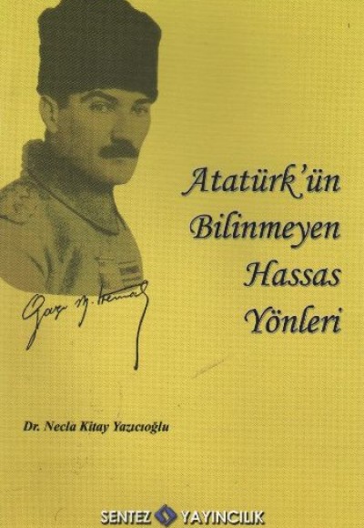 Atatürk'ün Bilinmeyen Hassas Yönleri
