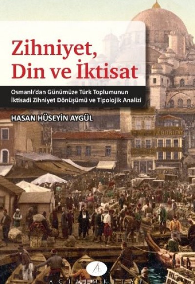 Zihniyet, Din ve İktisat  Osmanlı'dan Günümüze Türk Toplumunun İktisadi Zihniyet Dönüşümü ve Tip