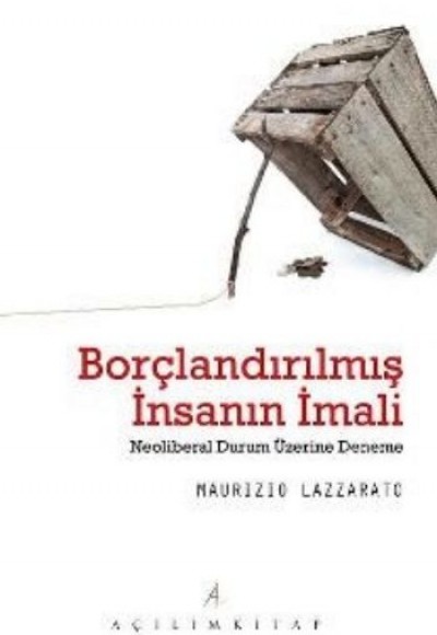 Borçlandırılmış İnsanın İmali  Neoliberal Durum Üzerine Deneme