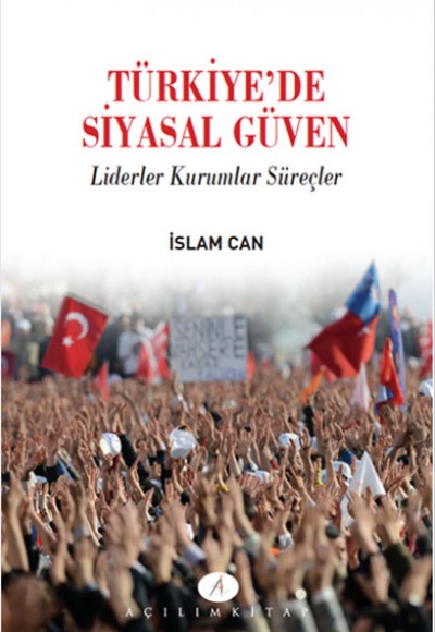 Türkiyede Siyasal Güven  Liderler Kurumlar Süreçler