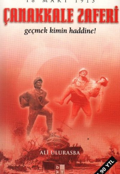 Çanakkale Zaferi - Geçmek Kimin Haddine !