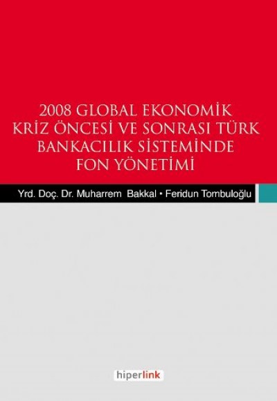 2008 Global Ekonomik Kriz Öncesi ve Sonrası Türk Bnakacılık Siteminde Fon Yönetemi