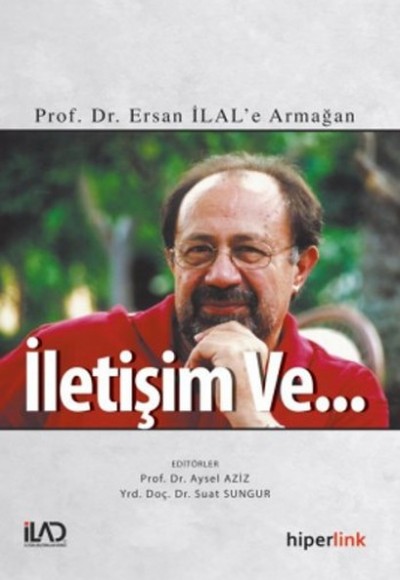 İletişim ve...  Prof. Dr. Ersan İlal'e Armağan