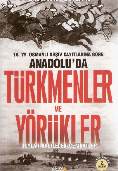 16.YY. Osmanlı Arşiv Kayıtlarına Göre Anadolu'da Türkmenler ve Yörükler