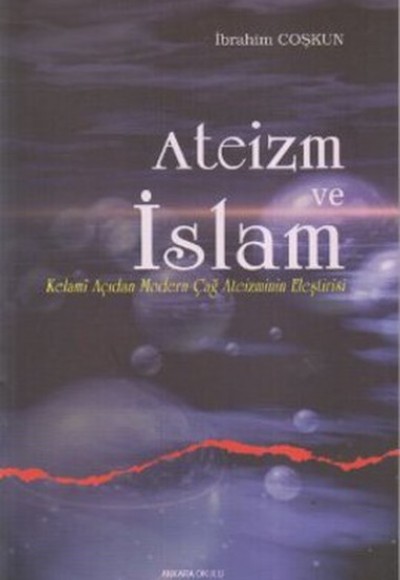 Ateizm ve İslam  Kelami Açıdan Modern Çağ Ateizminin Eleştirisi
