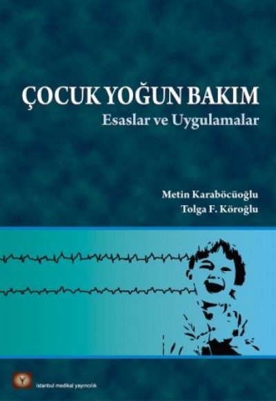 Çocuk Yoğun Bakım Esaslar ve Uygulamalar (Ciltli)