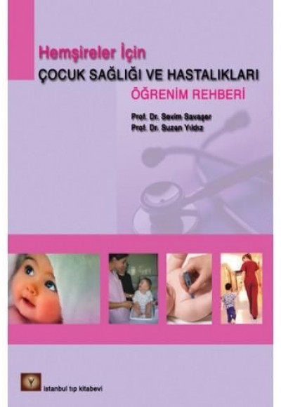 Hemşireler İçin Çocuk Sağlıı ve Hastalıkları Öğrenim Rehberi