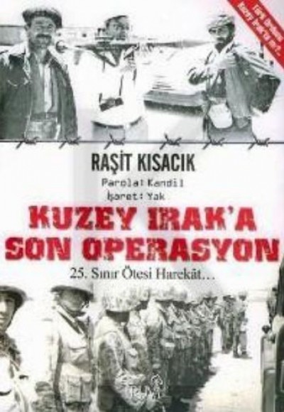 Kuzey Irak'a Son Operasyon - 25. Yıl Sınır Ötesi Harekat