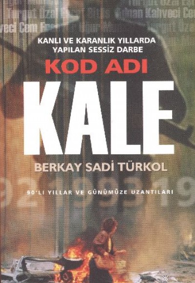 Kod Adı Kale  Kanlı ve Karanlık Yıllarda Yapılan Sessiz Darbe