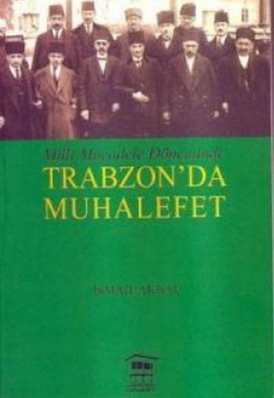 Milli Mücadele Döneminde Trabzon`da Muhalefet