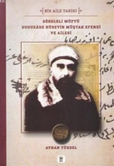 Göreleli Müftü Duduzade Hüseyin Müştak Efendi ve Ailesi  Bir Aile Tarihi