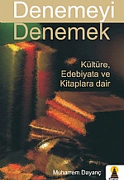 Denemeyi Denemek Kültüre, Edebiyata ve Kitaplara Dair