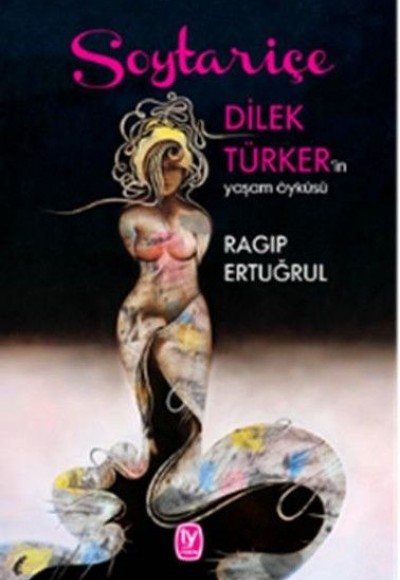 Soytariçe - Dilek Türker'in Yaşam Öyküsü