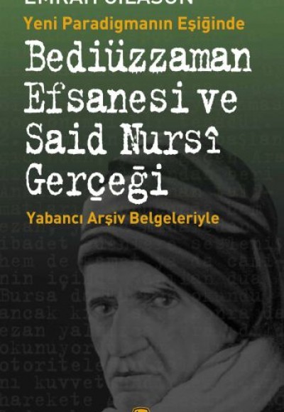 Yeni Paradigmanın Eşiğinde Bediüzzaman Efsanesi ve Said Nursi Gerçeği