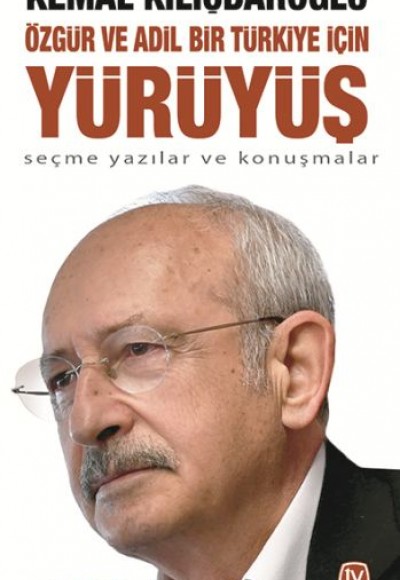 Özgür ve Adil Bir Türkiye İçin Yürüyüş - Seçme Yazılar ve Konuşmalar