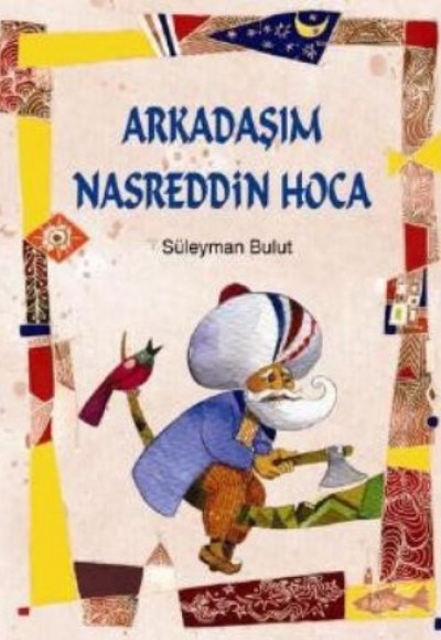 Arkadaşım Nasreddin Hoca