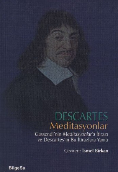 Descartes Meditasyonlar Gassendi'nin Meditasyonlar'a İtirazı ve Descartes'in Bu İtirazlara Yanıtı