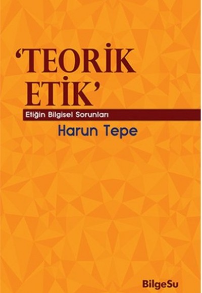 Teorik Etik  Etiğin Bilgesel Sorunları