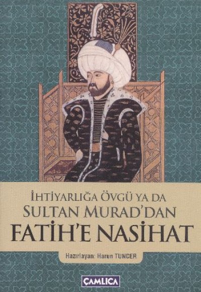 İhtiyarlığa Övgü ya da Sultan Murad'dan Fatih'e Nasihat