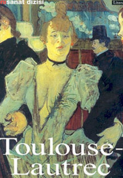 Henri de Toulouse-Lautrec: Hayatı ve Eserleri
