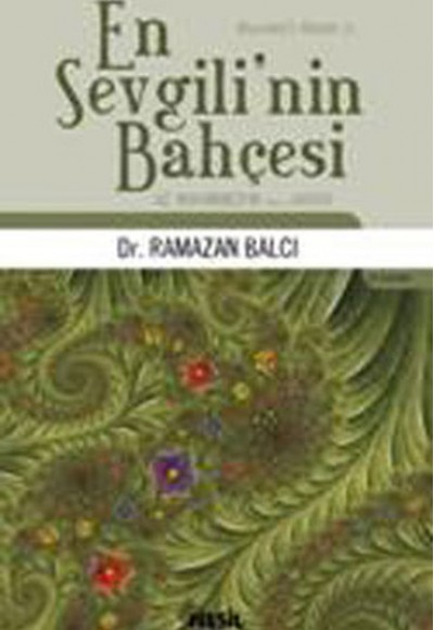 En Sevgili’nin Bahçesi Hz. Muhammed’in (s.a.v.) Hayatı