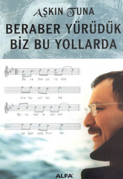 Beraber Yürüdük Biz Bu Yollarda