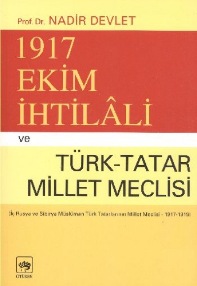1917 Ekim İhtilali ve Türk-Tatar Millet Meclisi(İç Rusya ve Sibirya Müslüman...