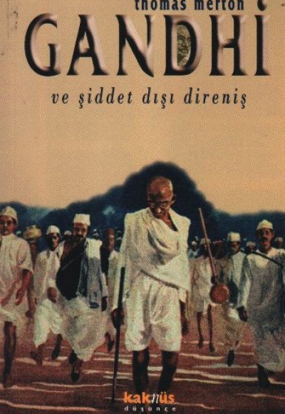 Gandhi ve Şiddet Dışı Direniş / Mahatma Gandhi'nin Yazılarından Seçmeler