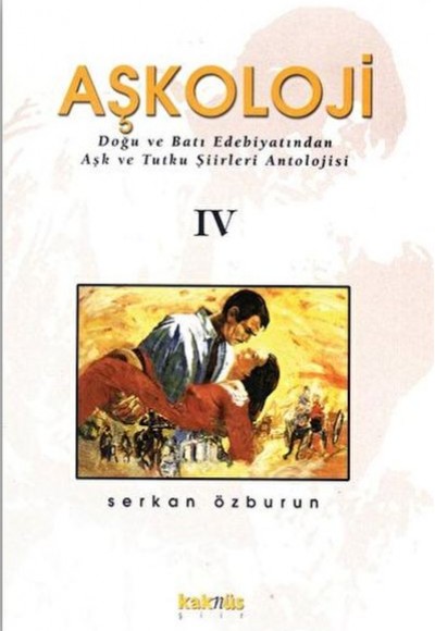 Aşkoloji 4. Cilt Doğu ve Batı Edebiyatından Aşk ve Tutku Şiirleri Antolojisi