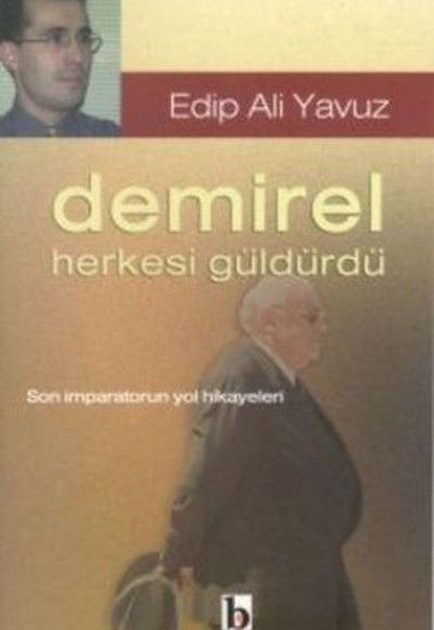 Demirel Herkesi Güldürdü Son İmparatorun Yol Hikayeleri