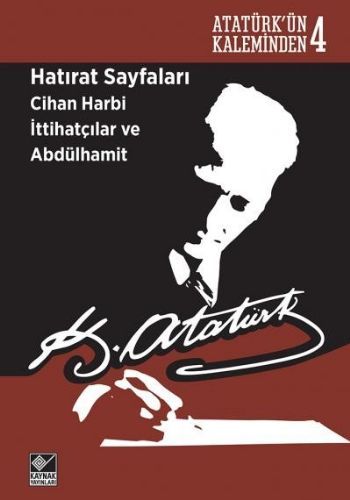 Atatürk'ün Kaleminden 4 - Hatırat Sayfaları: Cihan Harbi İttihatçılar ve Abdülhamit