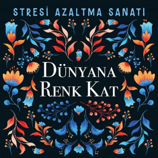 Dünyana Renk Kat - Stresi Azaltma Sanatı