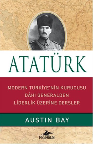 Atatürk (Ciltli) Modern Türkiye'nin Kurucusu Dahi Generalden Liderlik Üzerine Dersler