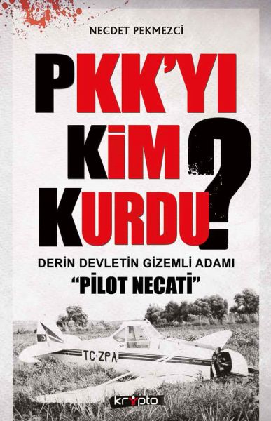 PKK'yı Kim Kurdu? Derin Devletin Gizemli Adamı Pilot Necati