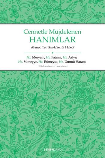 Cennetle Müjdelenen Hanımlar Hz. Meryem, Hz. Fatıma, Hz. Asiye, Hz. Sümeyye, Hz. Rümeysa Hz. Üm