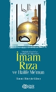 İmam Rıza ve Halife Me’mun Veliahtlık Meselesi ve İmam-Halife Mücadelesi