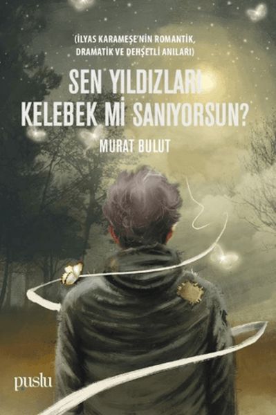 Sen Yıldızları Kelebek mi Sanıyorsun?