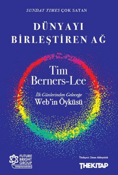 Dünyayı Birleştiren Ağ İlk Günlerinden Geleceğe Web’in Öyküsü