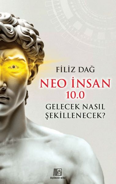 Neo İnsan 10.0 Gelecek Nasıl Şekillenecek?
