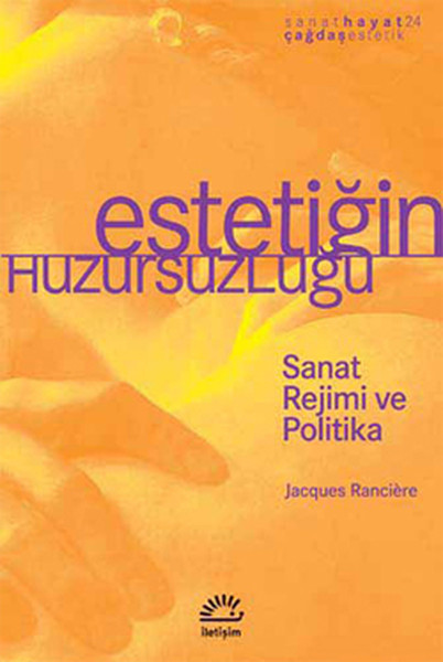 Estetiğin Huzursuzluğu Sanat Rejimi ve Politika