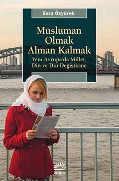 Müslüman Olmak Alman Kalmak Yeni Avrupa’da Millet, Din ve Din Değiştirme