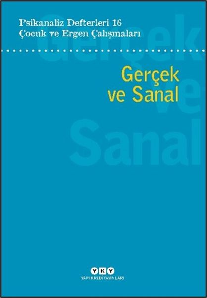Psikanaliz Defterleri 16: Çocuk ve Ergen Çalışmaları - Gerçek ve Sanal