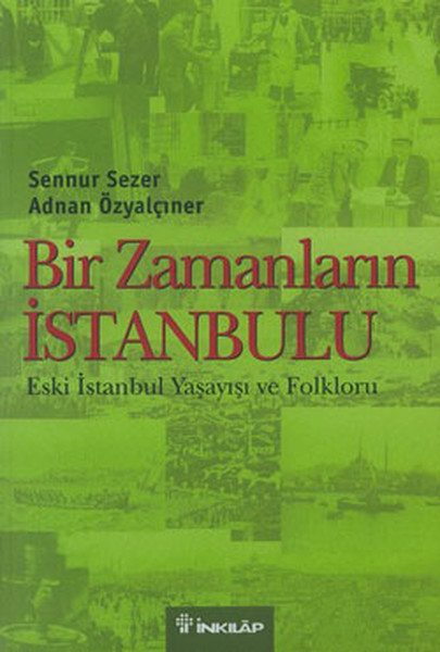 Bir Zamanların İstanbulu Eski İstanbul Yaşayışı ve Folkloru